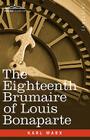 The Eighteenth Brumaire of Louis Bonaparte By Karl Marx Cover Image