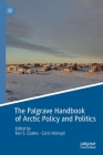 The Palgrave Handbook of Arctic Policy and Politics By Ken S. Coates (Editor), Carin Holroyd (Editor) Cover Image