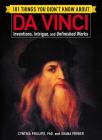 101 Things You Didn't Know about Da Vinci: Inventions, Intrigue, and Unfinished Works By Cynthia Phillips, Shana Priwer Cover Image