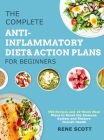 The Complete Anti-Inflammatory Diet & Action Plans for Beginners: 350 Recipes and 10-Week Meal Plans to Boost the Immune System and Restore Overall He Cover Image