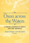 Osun Across the Waters: A Yoruba Goddess in Africa and the Americas By Joseph M. Murphy (Editor), Mei-Mei Sanford (Editor) Cover Image