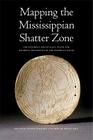 Mapping the Mississippian Shatter Zone: The Colonial Indian Slave Trade and Regional Instability in the American South By Robbie Ethridge (Editor), Sheri M. Shuck-Hall (Editor) Cover Image