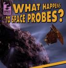 What Happens to Space Probes? (Space Mysteries) By Todd Swatling Cover Image