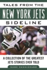 Tales from the New York Jets Sideline: A Collection of the Greatest Jets Stories Ever Told (Tales from the Team) By Mark Cannizzaro Cover Image