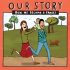 Our Story - How We Became a Family (3): Mum & dad families who used sperm donation & surrogacy - single baby Cover Image