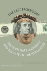 The Last Professors: The Corporate University and the Fate of the Humanities, with a New Introduction By Frank Donoghue Cover Image