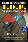 Behind IDF Military Lines: The War In-Between Wars By Luis Vega Cover Image