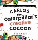 Carlos the Caterpillar's Creative Cocoon Cover Image