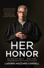 Her Honor: My Life on the Bench...What Works, What's Broken, and How to Change It By LaDoris Hazzard Cordell Cover Image