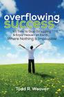 Overflowing Success By Todd R. Weaver Cover Image