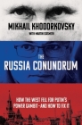 The Russia Conundrum: How the West Fell for Putin's Power Gambit--and How to Fix It By Mikhail Khodorkovsky, Martin Sixsmith (With) Cover Image