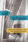 Old Schools: Modernism, Education, and the Critique of Progress (Lit Z) By Ramsey McGlazer Cover Image