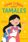Camilla la Magica Makes Tamales By Chef Carino Cortez, Paloma Cortez, Christopher Vela (Illustrator) Cover Image