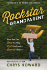 Rockstar Grandparent: How You Can Lead the Way, Light the Road, and Launch a Legacy By Chrys Howard, Korie Robertson (Foreword by) Cover Image
