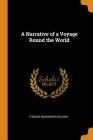 A Narrative of a Voyage Round the World By Thomas Braidwood Wilson Cover Image