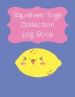 Squishies Toys Collection Log Book: Record Your Kawaii Mochi Stress Relief Squishies Toys In One Book [Perfect Gifts For Girls, Boys, Children and Tee By Squishykawaii Press Cover Image