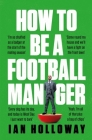 How to Be a Football Manager By Ian Holloway Cover Image