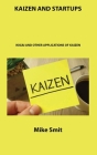 Kaizen and Startups: Ikigai and Other Applications of Kaizen By Mike Smit Cover Image
