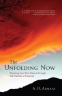 The Unfolding Now: Realizing Your True Nature through the Practice of Presence By A. H. Almaas Cover Image