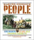 Master George's People: George Washington, His Slaves, and His Revolutionary Transformation By Marfe Delano, Lori Epstein (Photographs by), Mount Vernon (Contributions by) Cover Image