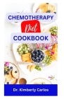Chemotherapy Diet Cookbook: The Complete Recipes for Healing After Chemo By Kimberly Carlos Cover Image