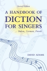 Handbook of Diction for Singers: Italian, German, French By David Adams Cover Image