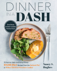 Dinner in a DASH: 75 Fast-to-Table and Full-of-Flavor DASH Diet Recipes from the Instant Pot or Other Electric Pressure Cooker Cover Image
