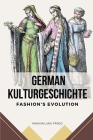 German Kulturgeschichte: Fashion's Evolution By Maximilian Fried Cover Image