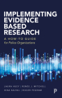 Implementing Evidence-Based Research: A How-To Guide for Police Organizations By Laura Huey, Renée Mitchell, Hina Kalyal Cover Image