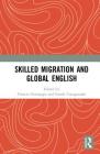 Skilled Migration and Global English By Frances Giampapa (Editor), Suresh Canagarajah (Editor) Cover Image