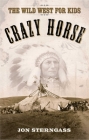 Crazy Horse: The Wild West for Kids Cover Image
