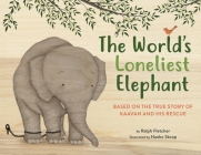 The World's Loneliest Elephant: Based on the True Story of Kaavan and His Rescue Cover Image