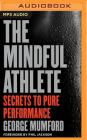 The Mindful Athlete: Secrets to Pure Performance By George Mumford, Phil Jackson (Foreword by), Jd Jackson (Read by) Cover Image