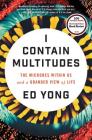 I Contain Multitudes: The Microbes Within Us and a Grander View of Life By Ed Yong Cover Image