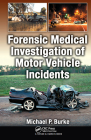 Forensic Medical Investigation of Motor Vehicle Incidents By Michael P. Burke Cover Image