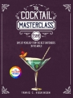 The Cocktail Masterclass: 1500 Days of Mixology from the Best Bartenders in the World Full Color Edition By Travis C. Hoskinson Cover Image