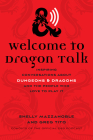 Welcome to Dragon Talk: Inspiring Conversations about Dungeons & Dragons and the People Who Love to Play It By Shelly Mazzanoble, Greg Tito Cover Image