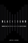 Blacksound: Making Race and Popular Music in the United States By Matthew D. Morrison Cover Image