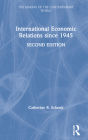 International Economic Relations since 1945 (Making of the Contemporary World) By Catherine R. Schenk Cover Image
