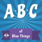 ABC of Blue Things: A Rhyming Children's Picture Book By Alexander Jordan Cover Image