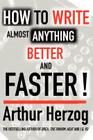How to Write Almost Anything Better and Faster! By III Herzog, Arthur Cover Image