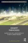 Desert Paradises: Surveying the Landscapes of Dubai's Urban Model (Routledge Research in Landscape and Environmental Design) By Julian Bolleter Cover Image