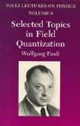 Selected Topics in Field Quantization, Volume 6: Volume 6 of Pauli Lectures on Physics (Dover Books on Physics #6) Cover Image
