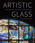 Artistic Glass: One Studio and Fifty Years of Stained Glass By Cloe Joël Aigner Cover Image