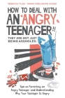 How To Deal With an Angry Teenager! They Are Not Just Being Assholes: Tips on Parenting an Angry Teenager and Understanding Why Your Teenager Is Angry Cover Image