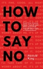 How To Say No: Stand Your Ground, Assert Yourself, and Make Yourself Be Seen By Patrick King Cover Image