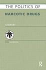 The Politics of Narcotic Drugs: A Survey (Europa Politics of ...) By Julia Buxton (Editor) Cover Image