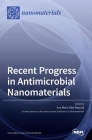 Recent Progress in Antimicrobial Nanomaterials By Ana María Díez-Pascual (Guest Editor) Cover Image