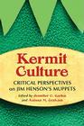 Kermit Culture: Critical Perspectives on Jim Henson's Muppets By Jennifer C. Garlen (Editor), Anissa M. Graham (Editor) Cover Image