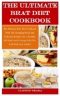 The Ultimate Brat Diet Cookbook: The Ultimate Brat Diet Cookbook With Life Changing Food And Delicious Recipes For A Healthy Life Style And A Longer L Cover Image